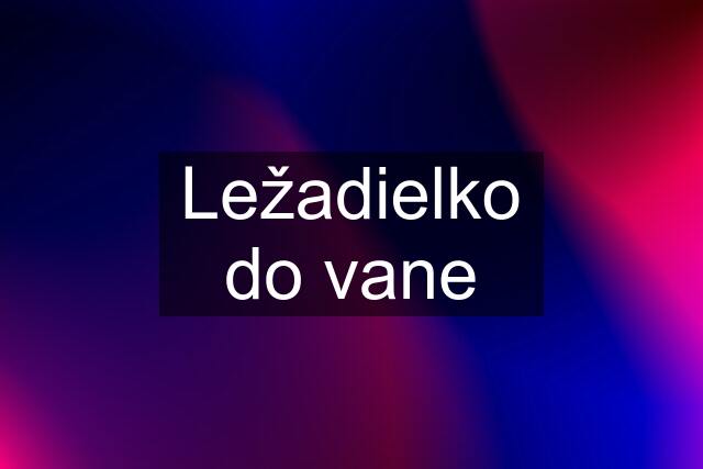 Ležadielko do vane