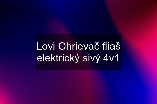 Lovi Ohrievač fliaš elektrický sivý 4v1