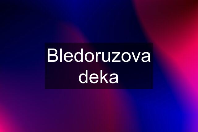 Bledoruzova deka