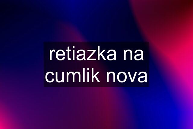 retiazka na cumlik nova