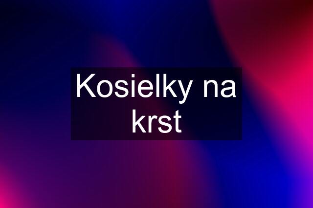 Kosielky na krst