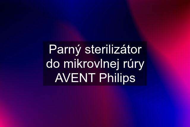 Parný sterilizátor do mikrovlnej rúry AVENT Philips