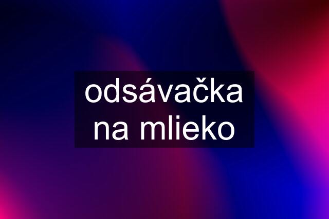 odsávačka na mlieko