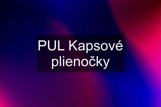 PUL Kapsové plienočky