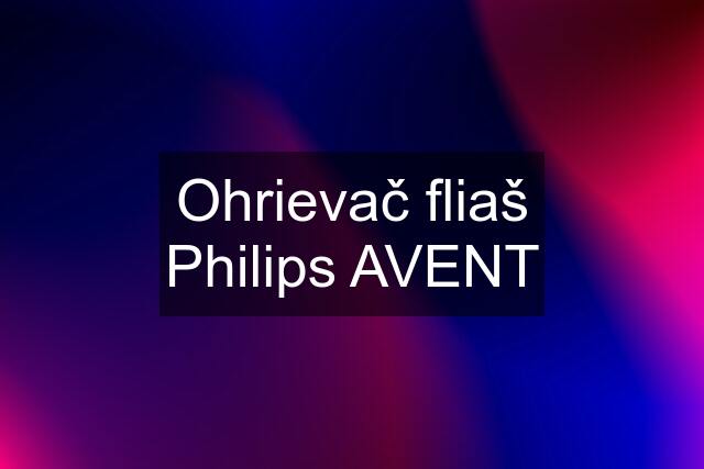 Ohrievač fliaš Philips AVENT