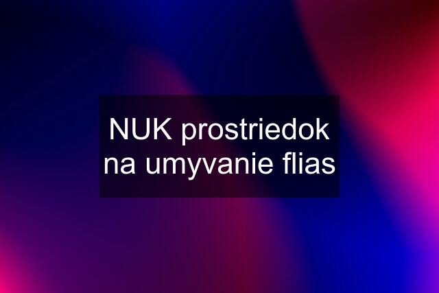 NUK prostriedok na umyvanie flias