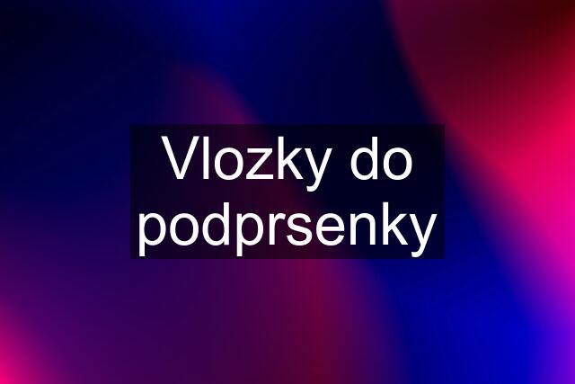 Vlozky do podprsenky