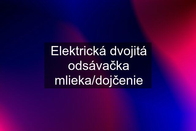 Elektrická dvojitá odsávačka mlieka/dojčenie