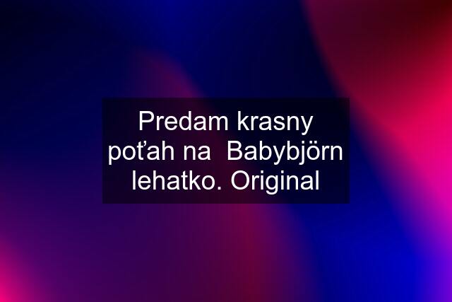 Predam krasny poťah na  Babybjörn lehatko. Original