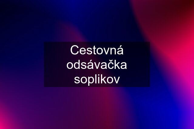 Cestovná odsávačka soplikov