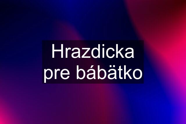 Hrazdicka pre bábätko