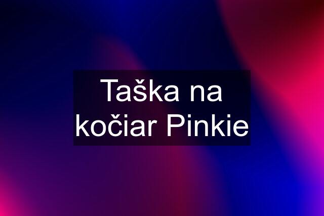 Taška na kočiar Pinkie