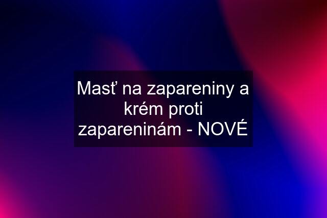 Masť na zapareniny a krém proti zapareninám - NOVÉ