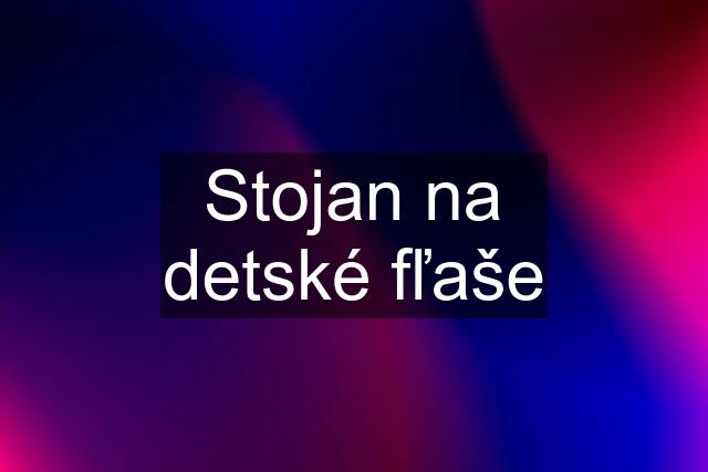 Stojan na detské fľaše