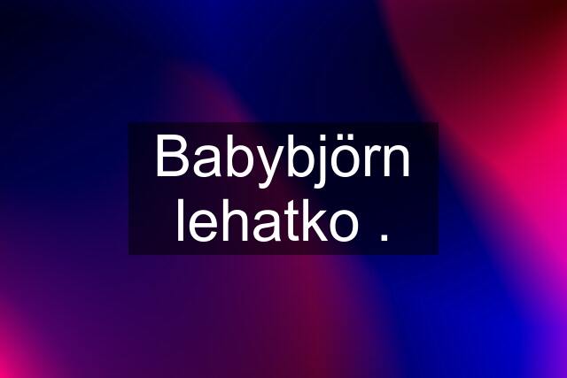 Babybjörn lehatko .