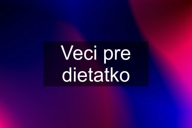 Veci pre dietatko