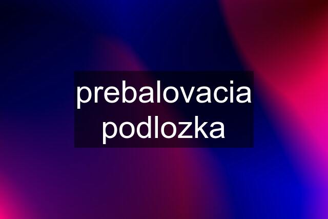 prebalovacia podlozka