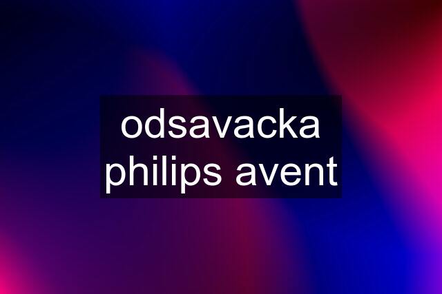 odsavacka philips avent