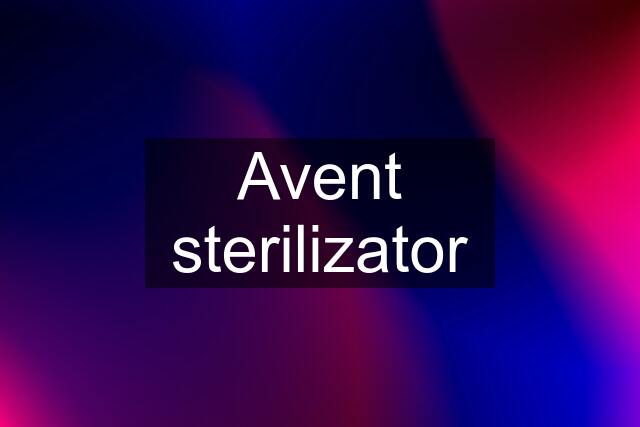 Avent sterilizator