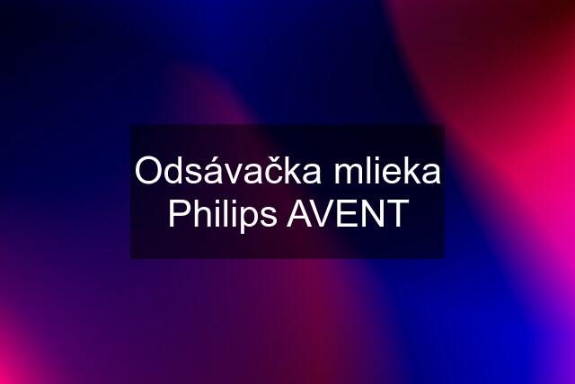 Odsávačka mlieka Philips AVENT