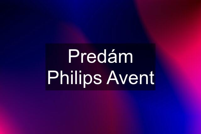 Predám Philips Avent