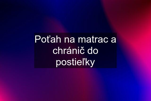 Poťah na matrac a chránič do postieľky