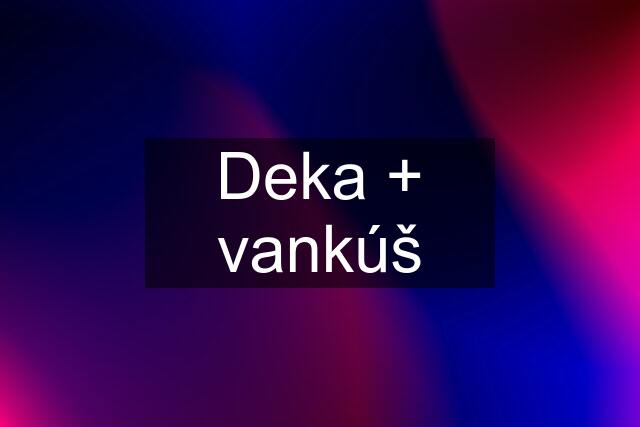 Deka + vankúš