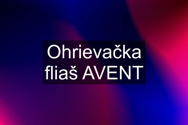 Ohrievačka fliaš AVENT