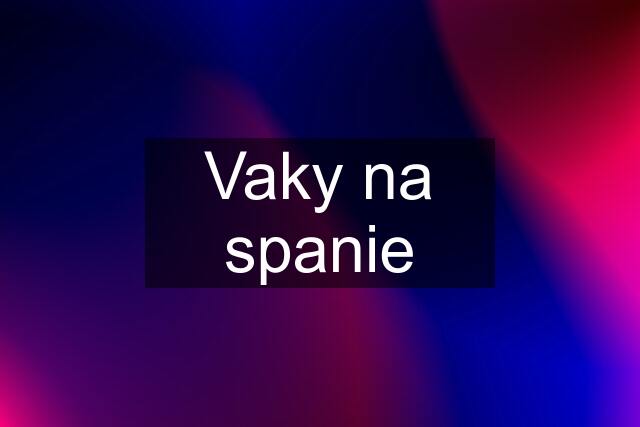 Vaky na spanie