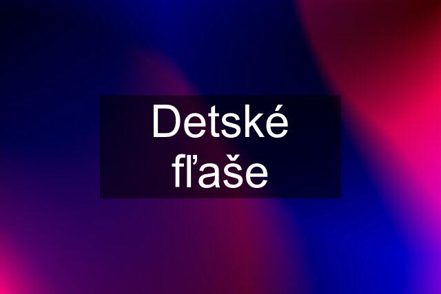 Detské fľaše