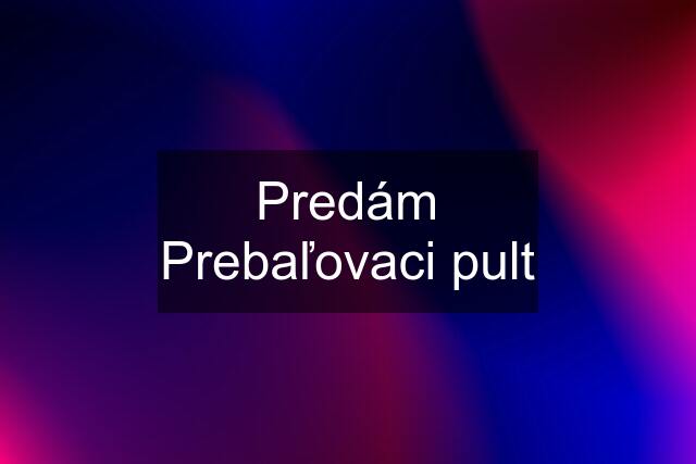 Predám Prebaľovaci pult