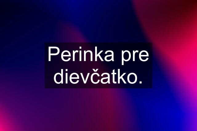 Perinka pre dievčatko.