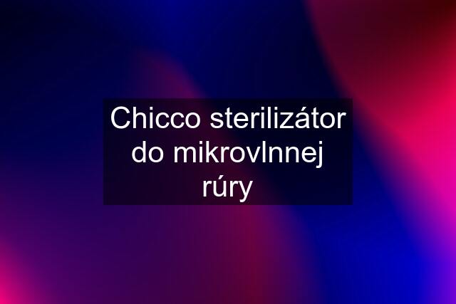 Chicco sterilizátor do mikrovlnnej rúry