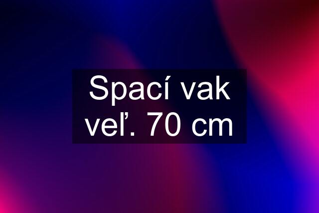 Spací vak veľ. 70 cm