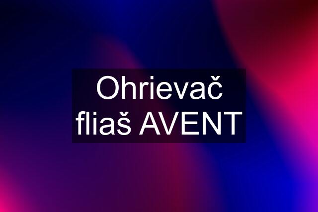 Ohrievač fliaš AVENT