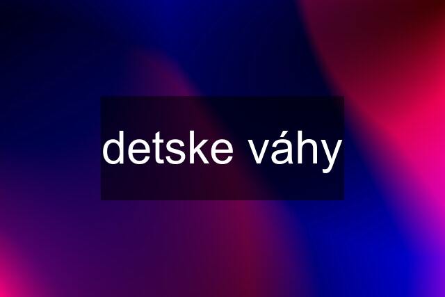 detske váhy