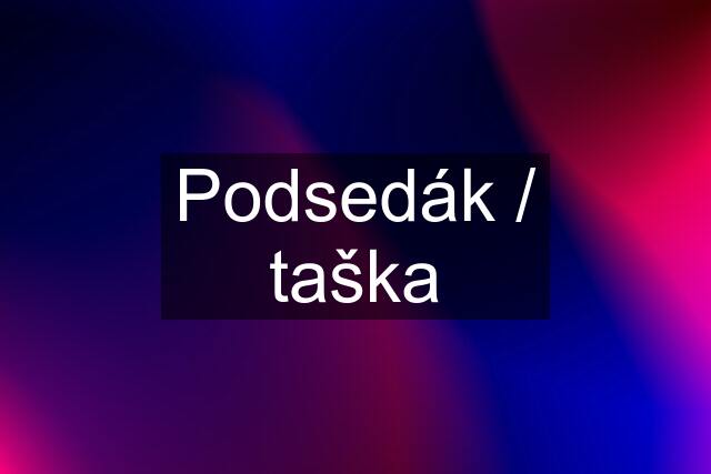 Podsedák / taška