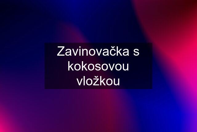 Zavinovačka s kokosovou vložkou