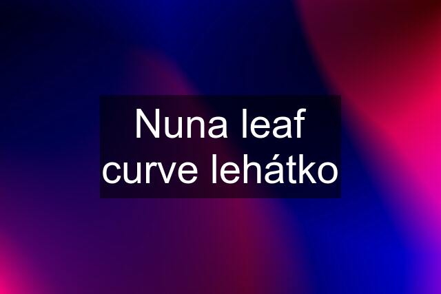 Nuna leaf curve lehátko