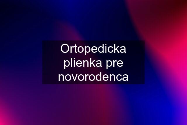 Ortopedicka plienka pre novorodenca