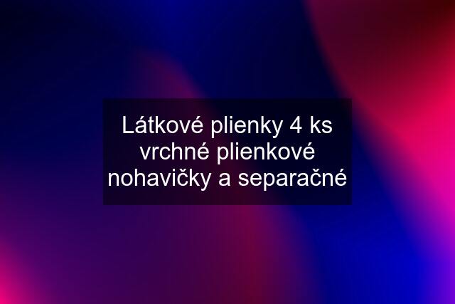 Látkové plienky 4 ks vrchné plienkové nohavičky a separačné