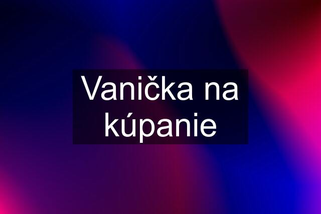 Vanička na kúpanie