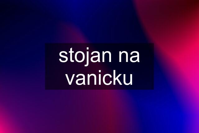 stojan na vanicku