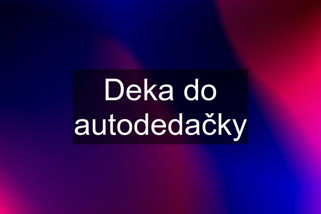 Deka do autodedačky