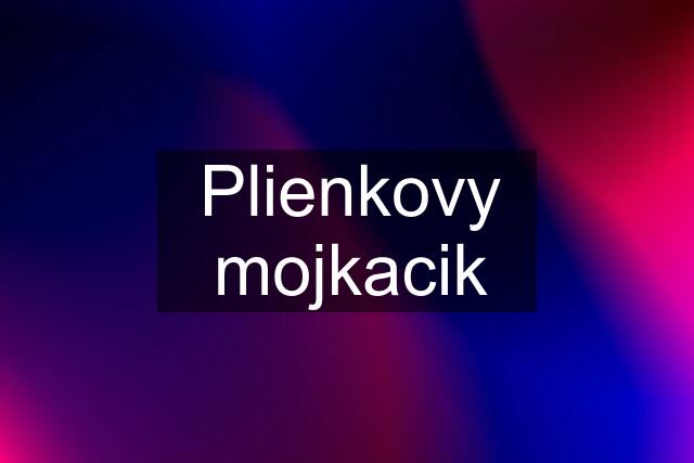 Plienkovy mojkacik