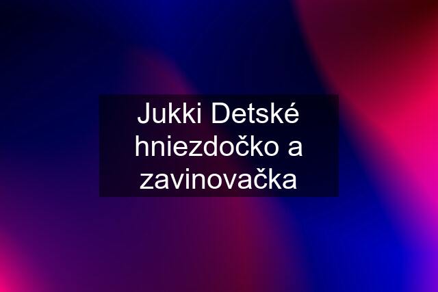 Jukki Detské hniezdočko a zavinovačka