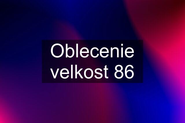 Oblecenie velkost 86