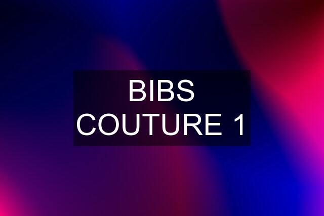 BIBS COUTURE 1