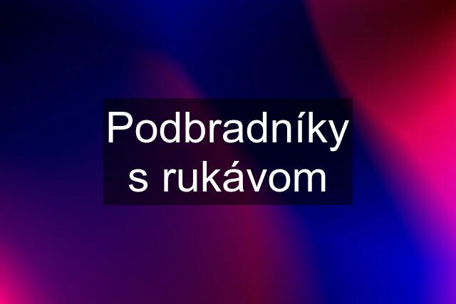 Podbradníky s rukávom