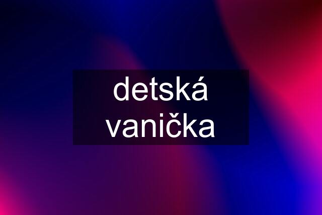 detská vanička